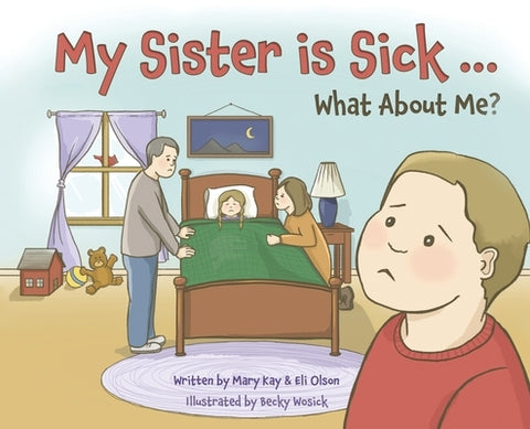 My Sister is Sick, What About Me? by Olson, Mary Kay