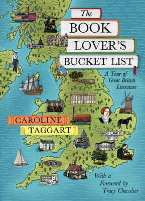 The Book Lover's Bucket List: A Tour of Great British Literature by Taggart, Caroline