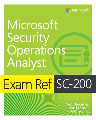 Exam Ref SC-200 Microsoft Security Operations Analyst by Diogenes, Yuri