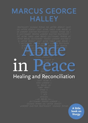 Abide in Peace: Healing and Reconciliation by Halley, Marcus George