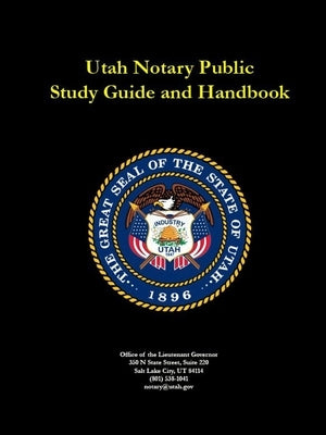 Utah Notary Public Study Guide and Handbook by Governor, Office of the Lieutenant