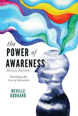 The Power of Awareness: Unlocking the Law of Attraction (Deluxe Edition) by Goddard, Neville