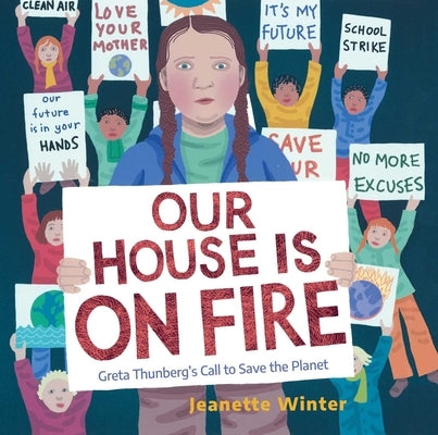 Our House Is on Fire: Greta Thunberg's Call to Save the Planet by Winter, Jeanette