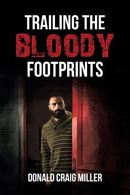 Trailing the Bloody Footprints by Miller, Donald Craig