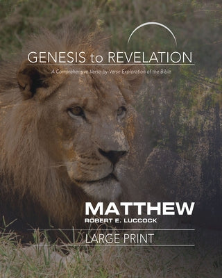 Genesis to Revelation: Matthew Participant Book: A Comprehensive Verse-By-Verse Exploration of the Bible by Luccock, Robert E.