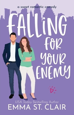 Falling for Your Enemy: a Sweet Romantic Comedy by St Clair, Emma
