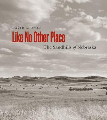 Like No Other Place: The Sandhills of Nebraska by Owen, David