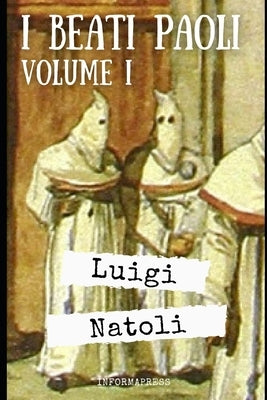 I Beati Paoli - Volume 1: La prima parte di 400 pagine del capolavoro di Luigi Natoli + Biografia e analisi by Serra, Massimo