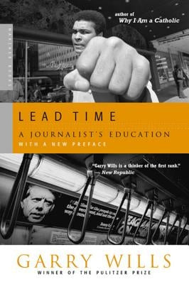 Lead Time: A Journalist's Education by Wills, Garry