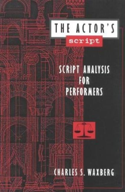 The Actor's Script: Script Analysis for Performers by Waxberg, Charles