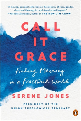 Call It Grace: Finding Meaning in a Fractured World by Jones, Serene