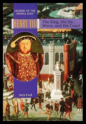 Henry VIII: The King, His Six Wives, and His Court by Ford, Nick