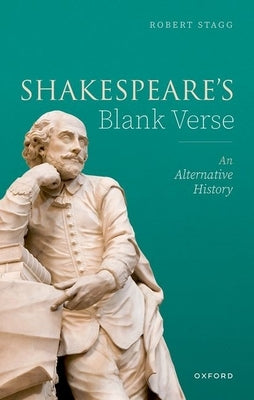 Shakespeare's Blank Verse: An Alternative History by Stagg, Robert
