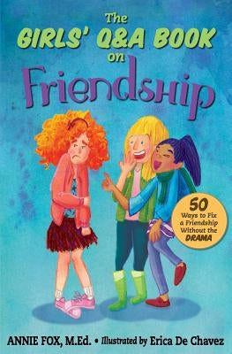 The Girls' Q&A Book on Friendship: 50 Ways to Fix a Friendship Without the Drama by De Chavez, Erica