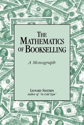 The Mathematics of Bookselling: A Monograph by Shatzkin, Leonard