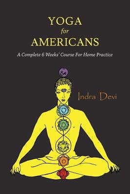 Yoga for Americans: A Complete 6 Weeks' Course for Home Practice by Devi, Indra