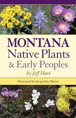 Montana Native Plants & Early Peoples by Hart, Jeff