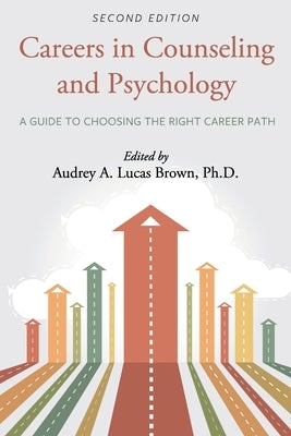 Careers in Counseling and Psychology: A Guide to Choosing the Right Career Path by Lucas Brown, Audrey A.