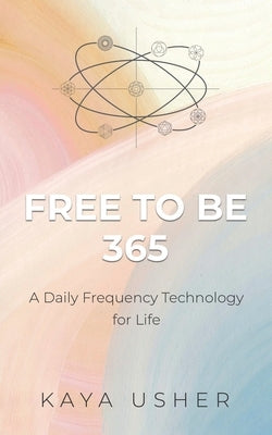Free to Be 365: A Daily Frequency Technology for Life by Usher, Kaya