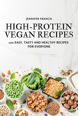 High-Protein Vegan Recipes by Jennifer Francis