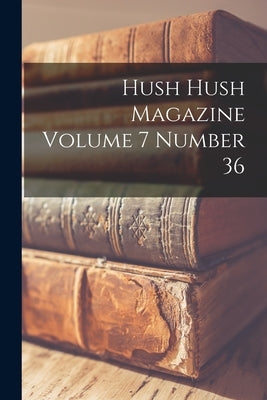 Hush Hush Magazine Volume 7 Number 36 by Anonymous
