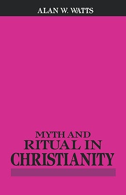 Myth and Ritual in Christianity by Watts, Alan W.