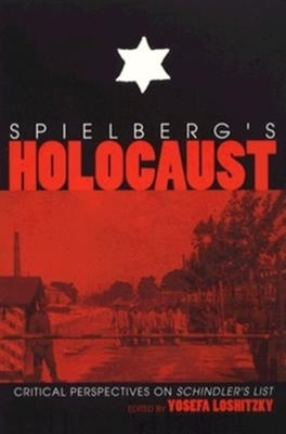 Spielberg's Holocaust: Critical Perspectives on Schindler's List by Loshitzky, Yosefa