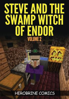 Steve And The Swamp Witch of Endor: The Ultimate Minecraft Comic Book Volume 2 by Comics, Herobrine