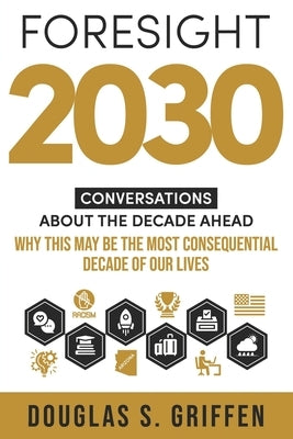 Foresight 2030: Conversations About The Decade Ahead by Giles, Maury J.