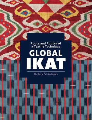 Global Ikat: Roots and Routes of a Textile Technique by Crill, Rosemary
