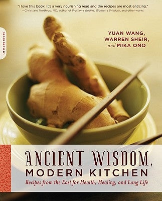 Ancient Wisdom, Modern Kitchen: Recipes from the East for Health, Healing, and Long Life by Wang, Yuan