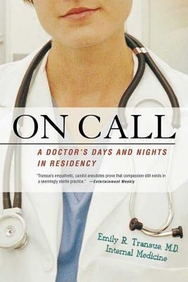 On Call: A Doctor's Days and Nights in Residency by Transue, Emily