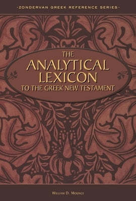 The Analytical Lexicon to the Greek New Testament by Mounce, William D.