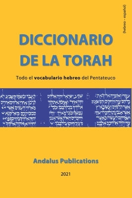 Diccionario de la Torah (hebreo - español): Todo el vocabulario hebreo del Pentateuco by (Espa&#241;ol), Andalus Publications