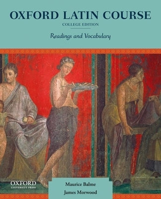 Oxford Latin Course: College Edition: Readings and Vocabulary by Balme, Maurice