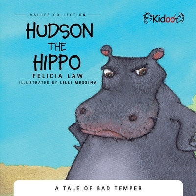 Hudson The Hippo: A Tale of over indulgence by Law, Felicia