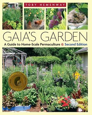 Gaia's Garden: A Guide to Home-Scale Permaculture, 2nd Edition by Hemenway, Toby
