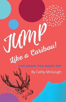 Jump Like a Caribou by McGough, Cathy