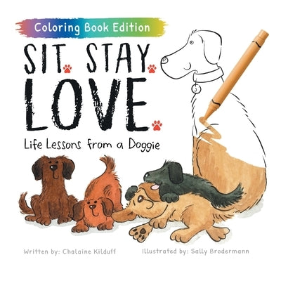 Sit. Stay. Love.: Life Lessons from a Doggie, Coloring Book Edition by Kilduff, Chalaine