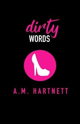 Dirty Words by Hartnett, A. M.