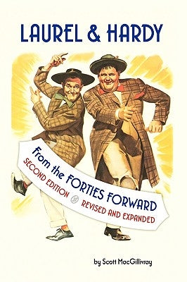 Laurel & Hardy: From the Forties Forward by Macgillivray, Scott