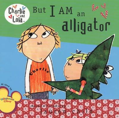 But I Am an Alligator by Child, Lauren