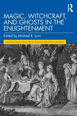 Magic, Witchcraft, and Ghosts in the Enlightenment by Lynn, Michael R.
