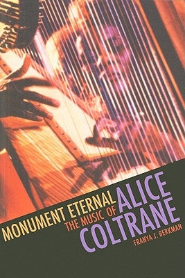 Monument Eternal: The Music of Alice Coltrane by Berkman, Franya J.