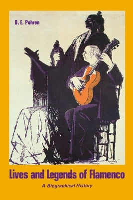 Lives and Legends of Flamenco by Pohren, D. E.