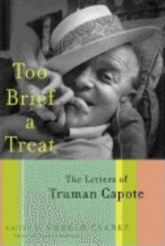 Too Brief a Treat: The Letters of Truman Capote by Capote, Truman