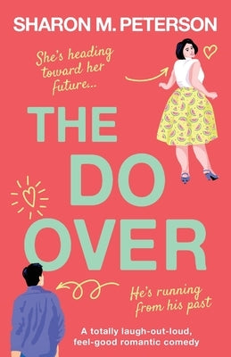 The Do-Over: A totally laugh-out-loud, feel-good romantic comedy by Peterson, Sharon M.