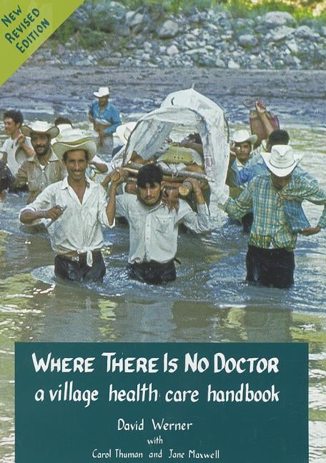 Where There Is No Doctor: A Village Health Care Handbook by Werner, David