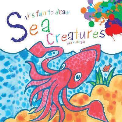 It's Fun to Draw Sea Creatures by Bergin, Mark