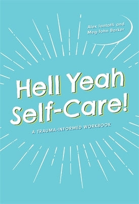 Hell Yeah Self-Care!: A Trauma-Informed Workbook by Barker, Meg-John